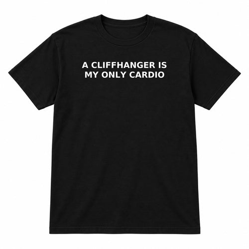 A CLIFFHANGER IS MY ONLY CARDIO on a black tee
